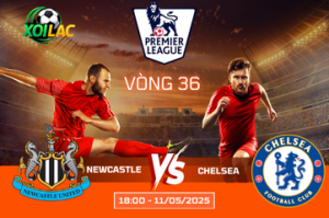 Soi kèo cuộc chiến Newcastle vs Chelsea lúc 18:00 ngày 11/05