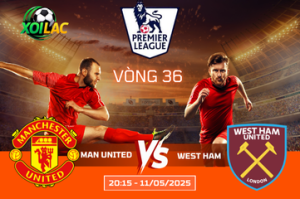 Soi kèo cuộc chiến Man United vs West Ham lúc 20:15 ngày 11/05